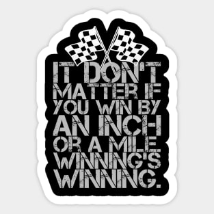 It Don't Matter If You Win By an Inch or a Mile. Winning's Winning. Sticker